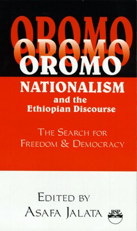 Oromo Nationalism and the Ethiopian Discourse: The Search for Freedom and Democracy