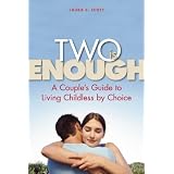 Two Is Enough: A Couple's Guide to Living Childless by Choice