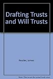Drafting trusts and will trusts : a modern approach