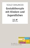 Gestalttherapie mit Kindern und Jugendlichen - Violet Oaklander