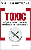 Toxic - Obésité, malbouffe, maladies...: OBESITE, MALBOUFFE, MALADIES: ENQUETE SUR LES VRAIS COUPABLES