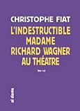 L'indestructible Madame Richard Wagner au th��tre (1CD audio)