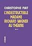 L'indestructible Madame Richard Wagner au th��tre (1CD audio)