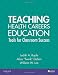Teaching Health Careers Education: Tools for Classroom Success, 1e
