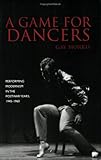 A Game for Dancers: Performing Modernism in the Postwar Years, 1945-1960