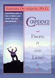 Confidence: Finding It and Living It Barbara De Angelis