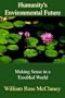 Humanity's Environmental Future: Making Sense in a Troubled World
