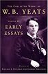 The Collected Works of W.B. Yeats Volume IV: Early Essays (Collected Works of W B Yeats)