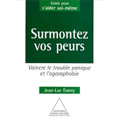 Surmontez vos peurs : Vaincre le trouble panique et l'agoraphobie