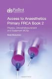 Access to anaesthetics. Primary FRCA pocket book 2, Physics, clinical measurement and equipment MCQs