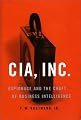 CIA, Inc: Espionage & the Craft of Business Intelligence