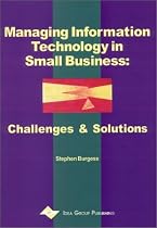Managing Information Technology in Small Business: Challenges and Solutions