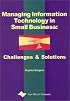 Managing Information Technology in Small Business: Challenges and Solutions