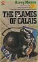 The Flames of Calais: A Soldiers Battle 1940