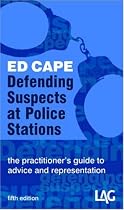 Defending Suspects at Police Stations: The Practitioner's Guide to Advice and Representation