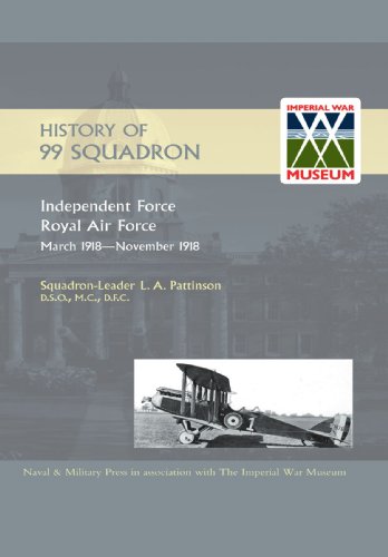 History of 99 Squadron. Independent Force. Royal Air Force. March, 1918 - November, 1918