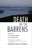 Death on the Barrens: A True Story of Courage and Tragedy in the Canadian Arctic   [DEATH ON THE BARRENS] [Paperback]