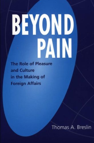 Beyond Pain: The Role of Pleasure and Culture in the Making of Foreign Affairs (Praeger Studies on Ethnic and National Identities in Politics)