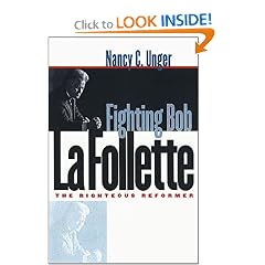 Fighting Bob La Follette: The Righteous Reformer