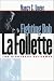 Fighting Bob La Follette: The Righteous Reformer