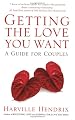 Getting the Love You Want: A Guide for Couples
