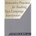 Innovative Practices for Teaching Sign Language Interpreters (The Interpreter Education Series, Vol. 1)
