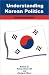 Understanding Korean Politics: An Introduction (Suny Series in Korean Studies)
