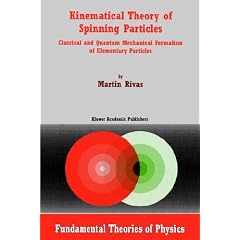 Kinematical Theory of Spinning Particles: Classical and Quantum Mechanical Formalism of Elementary Particles (Fundamental Theories of Physics)