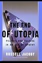 The End of Utopia: Politics and Culture in an Age of Apathy