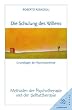 Die Schulung des Willens: Methoden der Psychotherapie und der Selbsttherapie