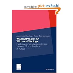 Wissenstransfer mit Wikis und Weblogs: Fallstudien zum erfolgreichen Einsatz von Web 2.0 in Unternehmen