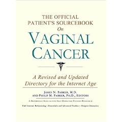 The Official Patient's Sourcebook on Vaginal Cancer: A Revised and Updated Directory for the Internet Age