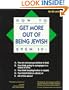 How to Get More Out of Being Jewish Even If: A. You Are Not Sure You Believe in God, B. You Think Going to Synagogue Is a Waste of Time, C. You Think Keeping Kosher Is Stupid, D. You Hated hebrew
