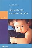 Des enfants en avoir ou pas: NULL Des enfants en avoir ou pas: NULL