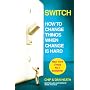 Switch: How to change things when change is hard