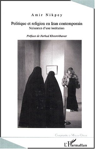 Politique et religion en iran contemporain. naissance d'une institution