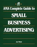 AMA Complete Guide to Small Business Advertising