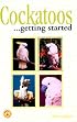 Cockatoos: Getting Started