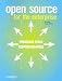 Open Source for the Enterprise: Managing Risks Reaping Rewards