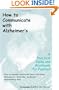 How To Communicate With Alzheimer's: A Practical Guide And Workbook For Families