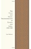 The State and Social Transformation in Tunisia and Libya, 1830-1980 (Princeton Studies on the Near East)