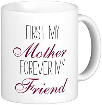 First My Mother Forever My Friend White Coffee Mug 11 Oz