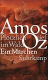 Pl&ouml;tzlich tief im Wald: Ein M&auml;rchen - Amos Oz