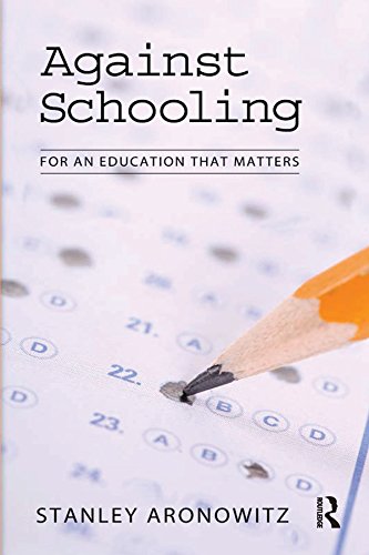 Against Schooling: For an Education That Matters (The Radical Imagination)
