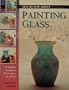 Step by Step Painting Glass (Step-by-step crafts)