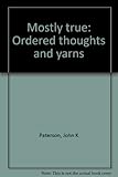 Mostly true : ordered thoughts and yarns