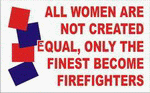 ALL WOMEN ARE NOT CREATED EQUAL, ONLY THE FINEST BECOME FIREFIGHTERS 11 oz. White Mug