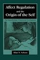 Affect Regulation and the Origin of the Self: The Neurobiology of Emotional Development