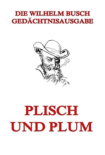 Plisch und Plum: Voll illustriert und biographisch kommentiert (German Edition)