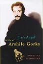 Black Angel: A Life of Arshile Gorky